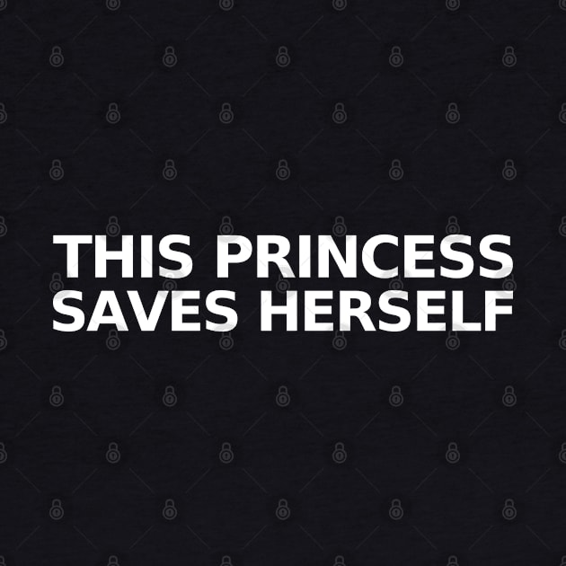 This Princess Saves Herself (white) by Everyday Inspiration